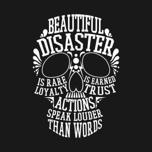 Beautiful disaster - Loyalty is rare, trust is earned, actions speak louder than words T-Shirt