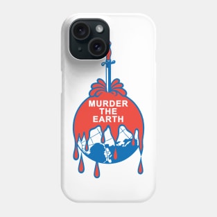 Murder The Earth Phone Case