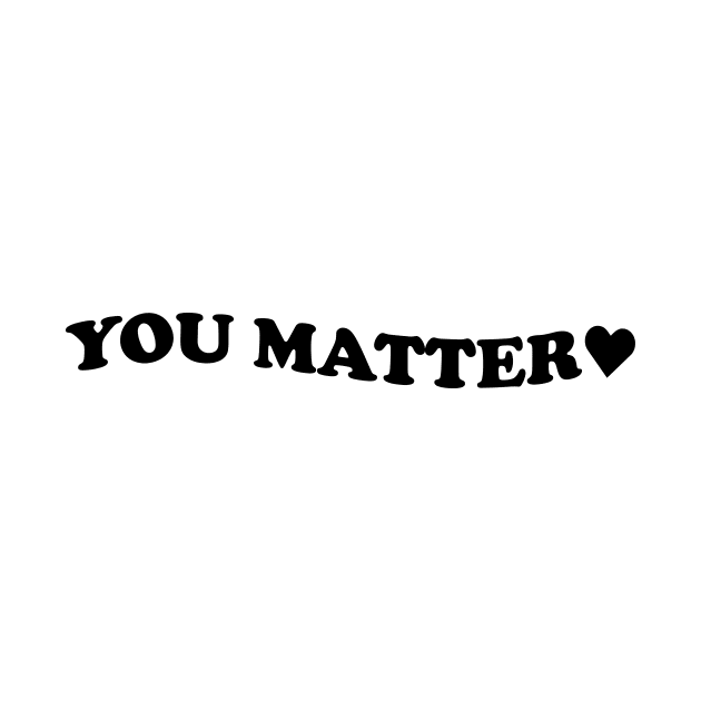 You matter - black text by NotesNwords