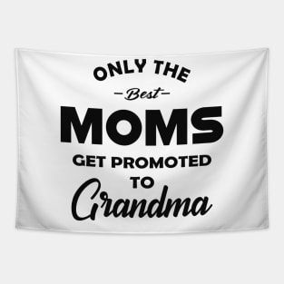 New Grandma - Only the best moms get promoted to grandma Tapestry