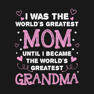 I was the worlds greatest mom until i become grandma | DW T-Shirt