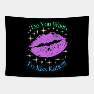 Do You Want To Kiss Katie Tapestry