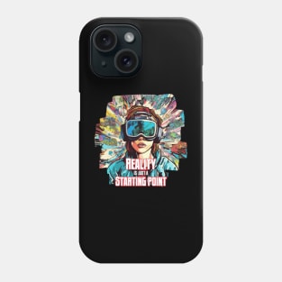 Reality is Just a Starting Point Phone Case