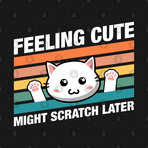 Funny Cat Feeling Cute Might Scratch Later Quotes by pixeptional