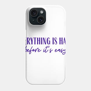 Before It's Easy Phone Case