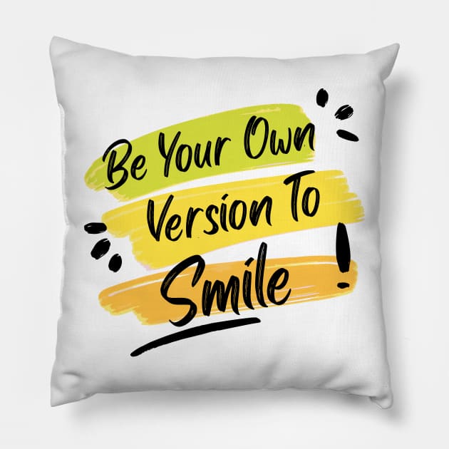 Be Your Own Version To Smile Pillow by khunsaaziz