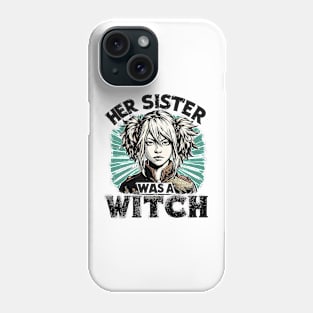 Her Sister Was A Witch Phone Case