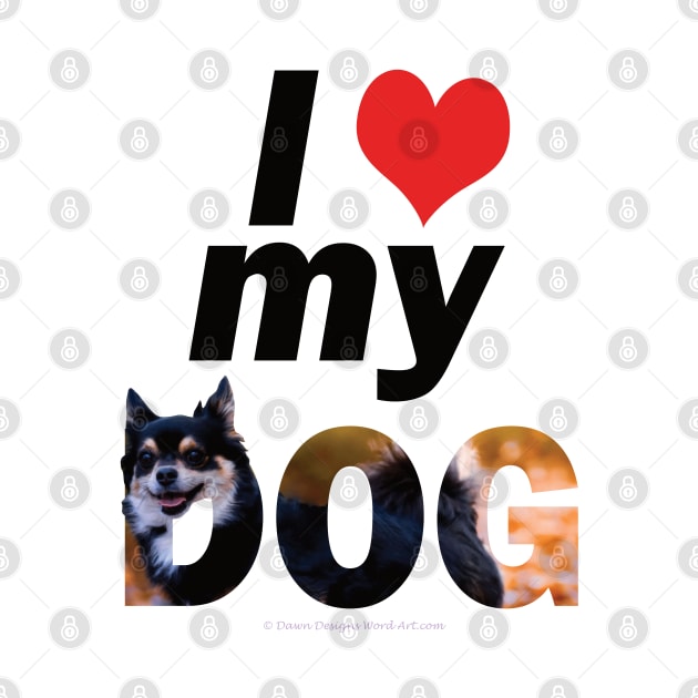 I love (heart) my dog - Chihuahua oil painting word art by DawnDesignsWordArt