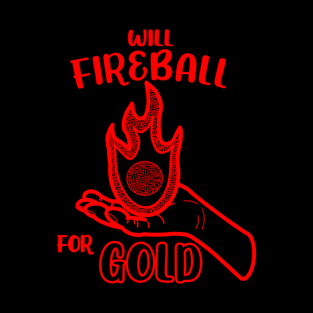 Will Fireball For Gold Sorcerer Spell Spellcasting Spellcaster Dungeon Tabletop RPG TTRPG by GraviTeeGraphics