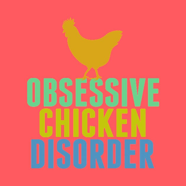 Obsessive Chicken Disorder by epiclovedesigns