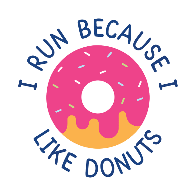 I Run Because I Like Donuts by Aratack Kinder