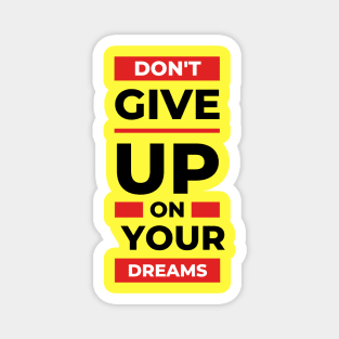 Don't Give Up on Your Dreams Magnet