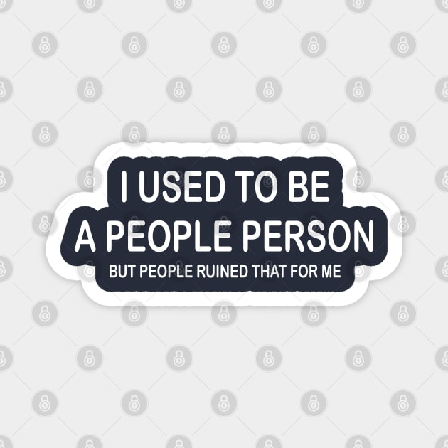 I Used To Be A People Person But People Ruined That For Me Magnet by PeppermintClover