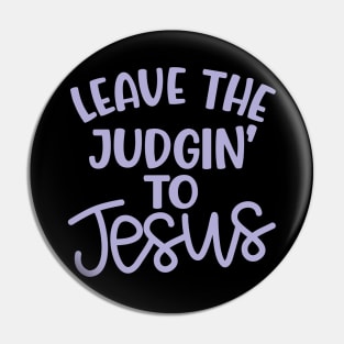 Leave The Judgin' To Jesus Christian Faith Mom Funny Pin