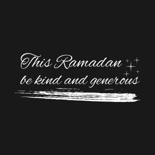 This Ramadan, be Kind and Generous T-Shirt