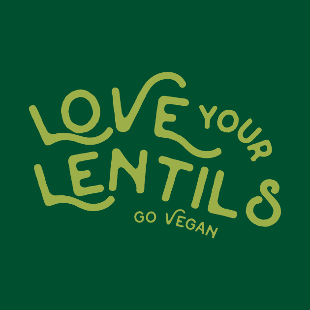 Love Your Lentils Go Vegan by sagestreetstudio