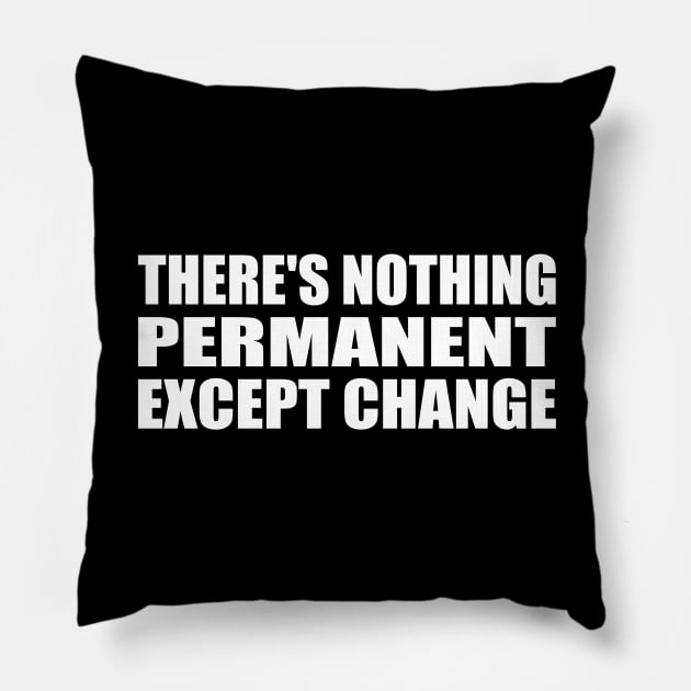 There's nothing permanent except change Pillow by CRE4T1V1TY