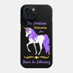 The Prettiest Unicorns Are Born In February Phone Case