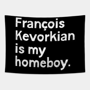 Francois Kevorkian Is My Homeboy Tapestry