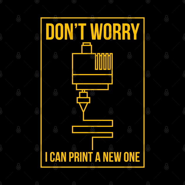 Don't Worry I Can Print New One by maxdax