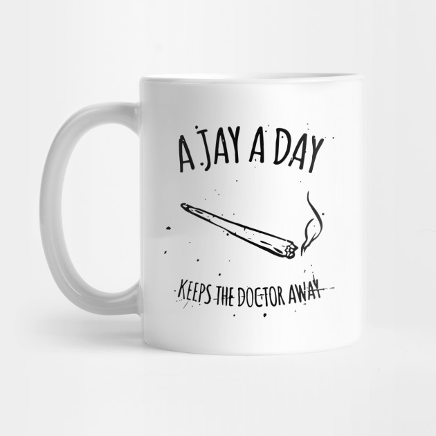 A Jay A Day Keeps Doctor Away Weed Hype Dope Dope Mug Teepublic