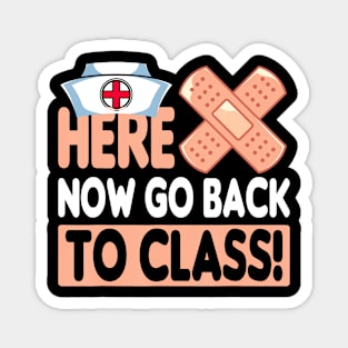 Here Now Go Back To Class Funny Nursing School Bandaid Nurse Magnet