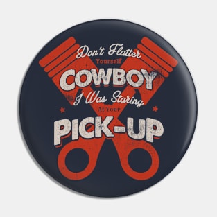 DON'T FLATTER YOURSELF COWBOY 2 Pin