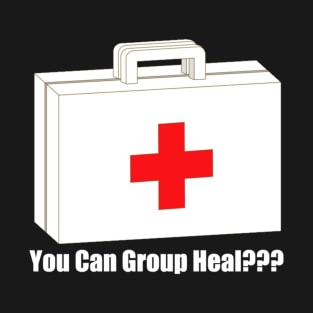 Group Heal??? T-Shirt