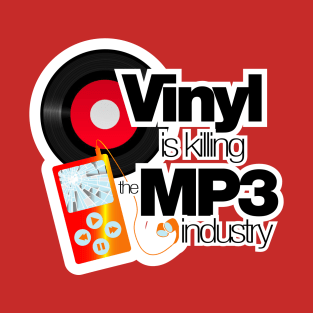 Vinyl is killing the MP3 industry T-Shirt