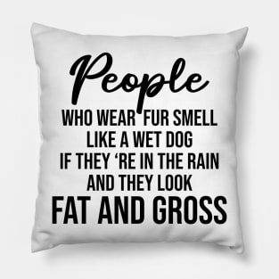 People who wear fur smell like a wet dog Pillow
