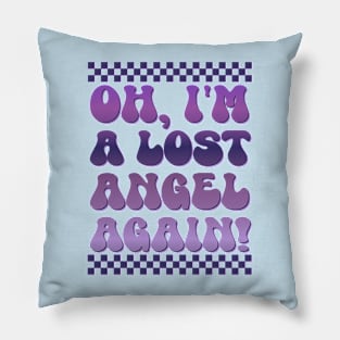 OH, I'M A LOST ANGEL AGAIN! Pillow