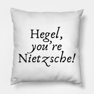 Hegel, you're Nietzsche pun Pillow