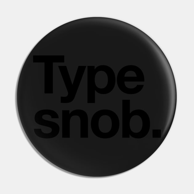 Type Snob Helvetica Typography Premium Tee Shirt Pin by Nonstop Shirts