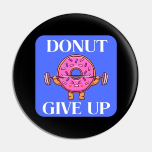 Donut Give Up | Donut Pun Pin