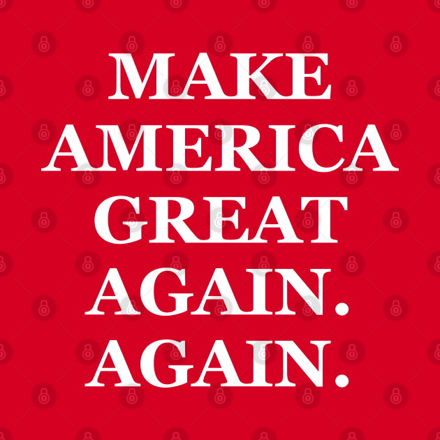 Make America Great Again. Again by TextTees