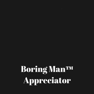 Boring Man Appreciator T-Shirt