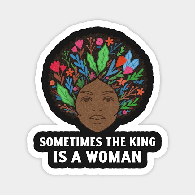 Women Empowerment, Sometimes the King is a Woman, Black Woman Power, Black Queen Magnet by ThatVibe