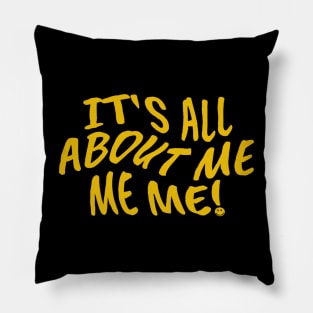 Its All About Me Me Me Pillow