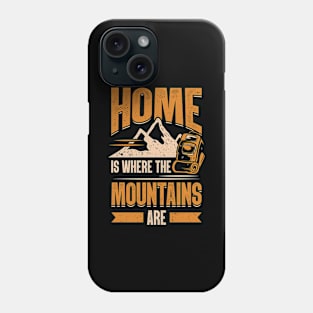 Home Is Where The Mountains Are Hiking Hiker Gift Phone Case
