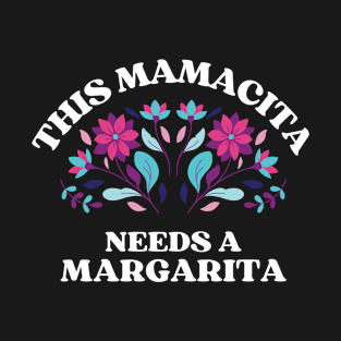 This mamacita needs a margarita T-Shirt