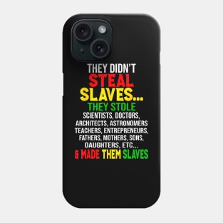 They Didn't Steal Slaves Black History Month Phone Case