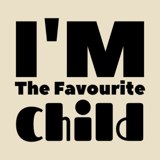 Im the favorite child T-Shirt