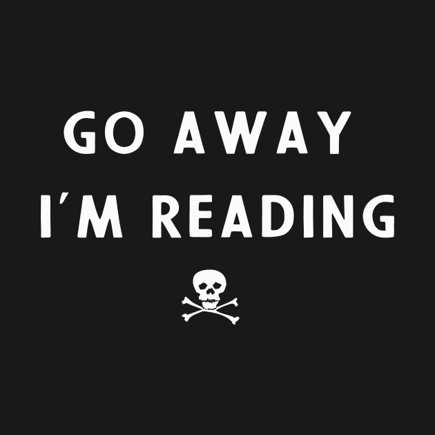 Go away I am reading by Kingrocker Clothing