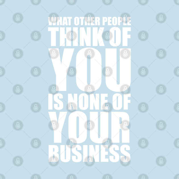 Discover What other people think of you is none of your business quote - Drag Race Quote - T-Shirt