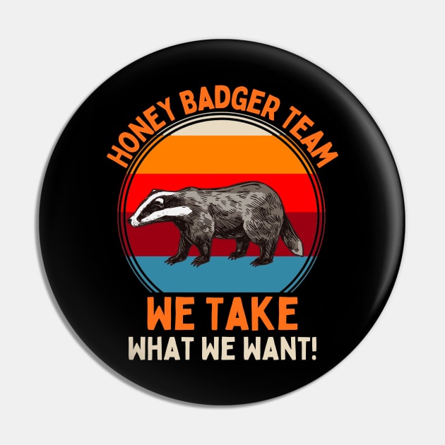 Honey Badger Team We Take What We Want! Pin by JustBeSatisfied