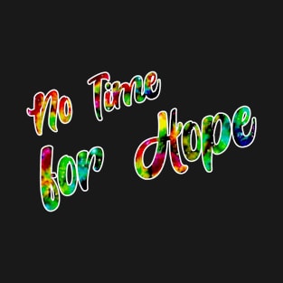 No time for Hope B T-Shirt