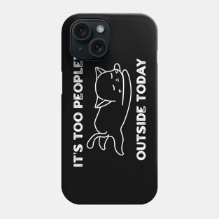 It’s Too Peopley Outside Today Phone Case