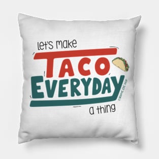 Let's Make Taco Everyday A Thing © GraphicLoveShop Pillow