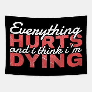 Everything Hurts and I'm Dying - funny quotes Tapestry