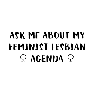 Ask Me About My Feminist Lesbian Agenda T-Shirt